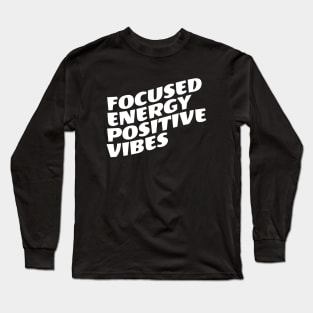 Focused Energy Positive Vibes Long Sleeve T-Shirt